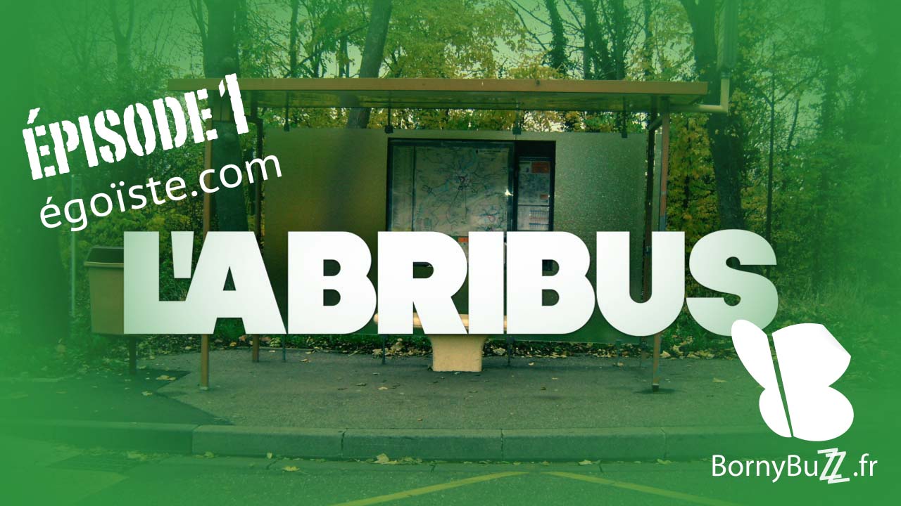 L’abribus, épisode 1 “égoïste.com”