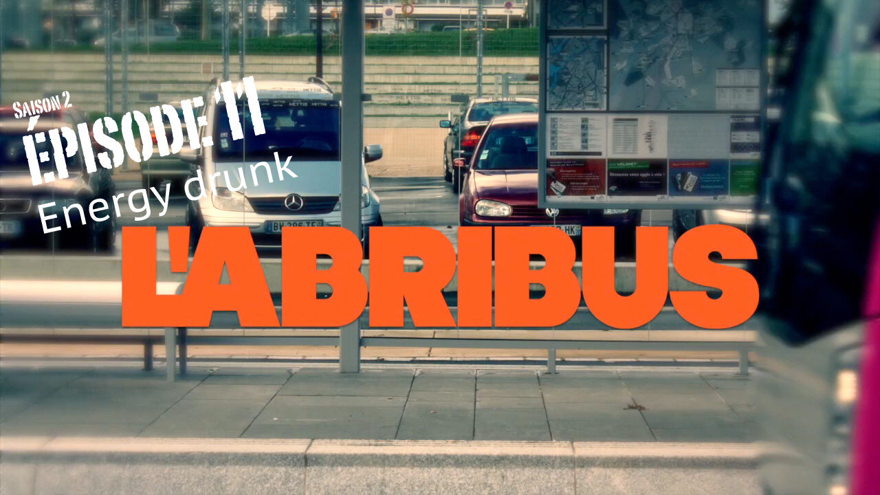 L’abribus, épisode 11 “Energy drunk”