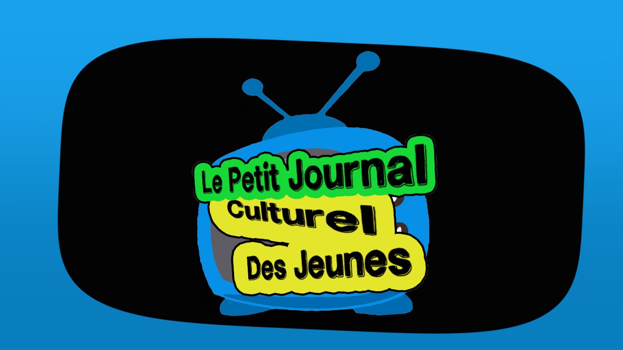 Le Petit Journal Culturel des Jeunes – épisode 1