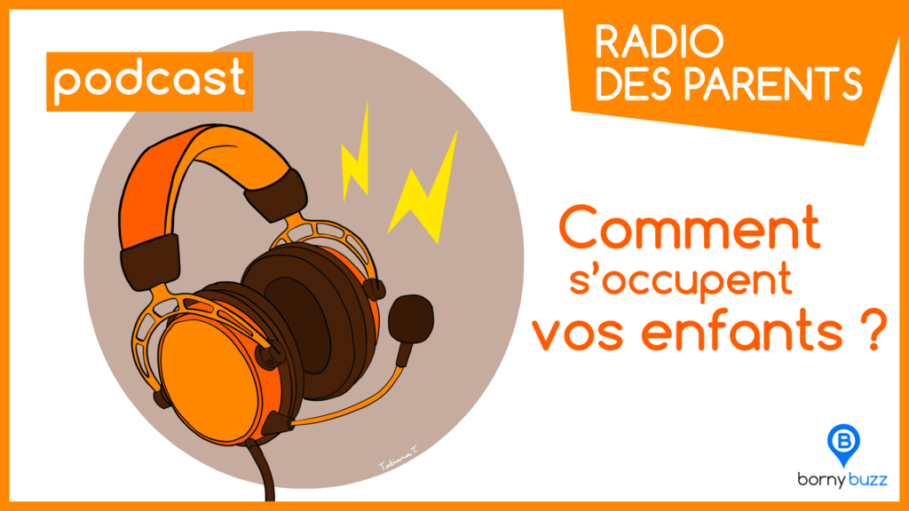 PODCAST Radio des parents – Comment s’occupent vos enfants ?